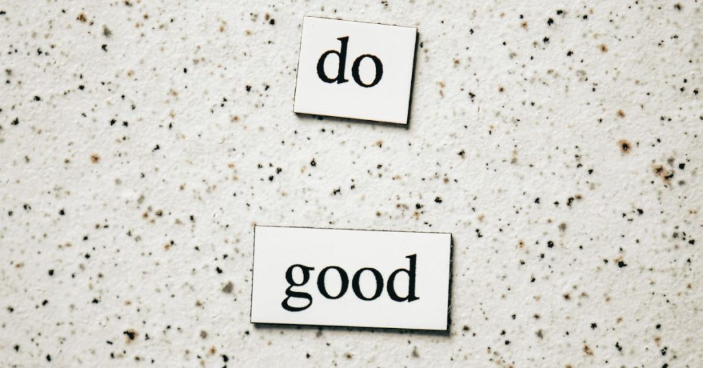 Why does doing good matter